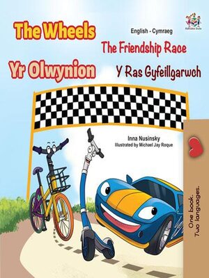 cover image of The Wheels  Yr Olwynion  the Friendship Race  Y Ras Gyfeillgarwch
